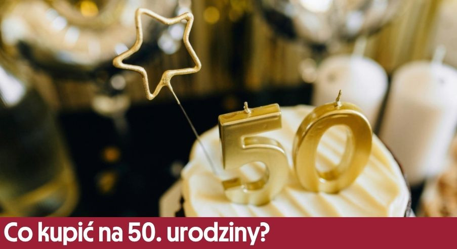 Co kupić na 50. urodziny? Sprawdź wyjątkowe propozycje od marki Gerlach!