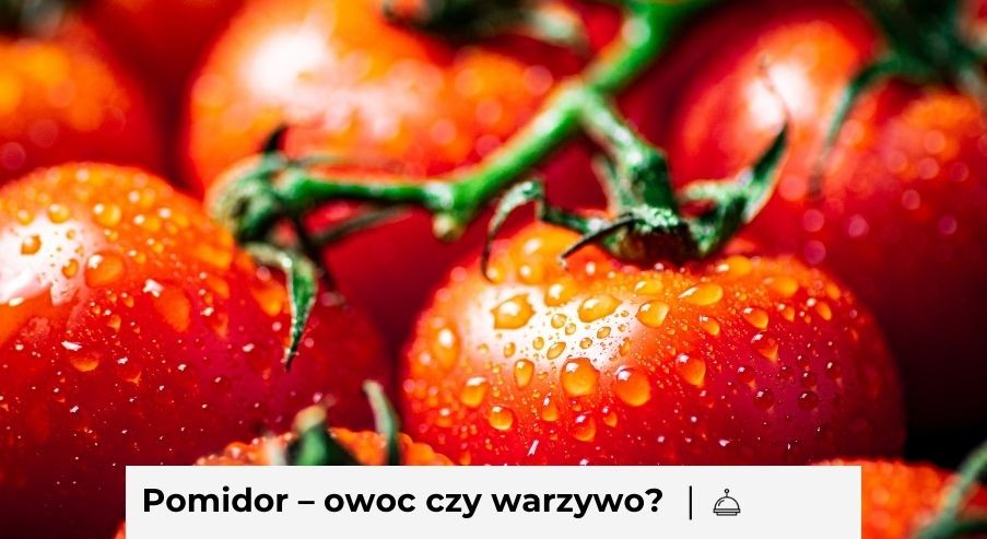 Pomidor – owoc czy warzywo?