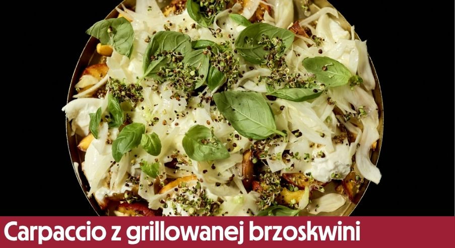 Carpaccio z grillowanej brzoskwini – przepis z burratą, fenkułem i ziołami!