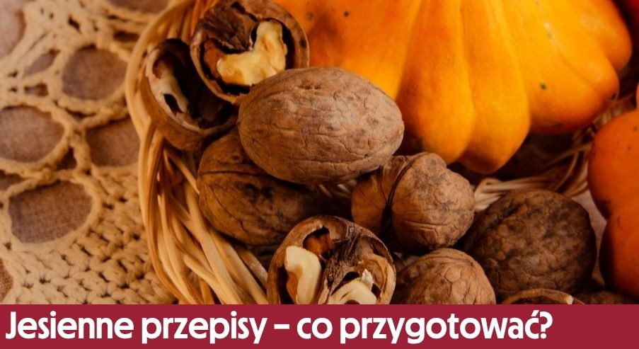 Jesienne przepisy – co przygotować dla bliskich?