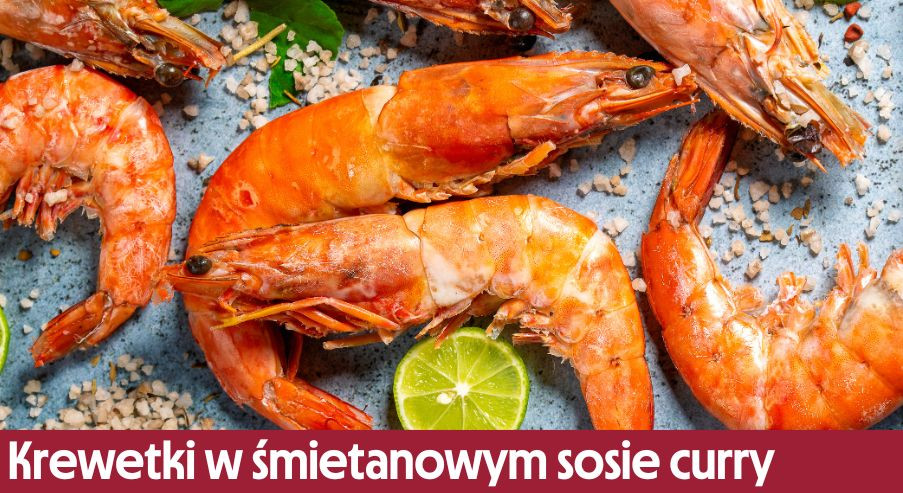 Krewetki w śmietanowym sosie curry – smaczny i zdrowy obiad