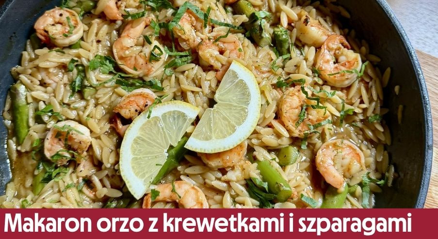 Makaron orzo z krewetkami i szparagami – kremowe i wyśmienite