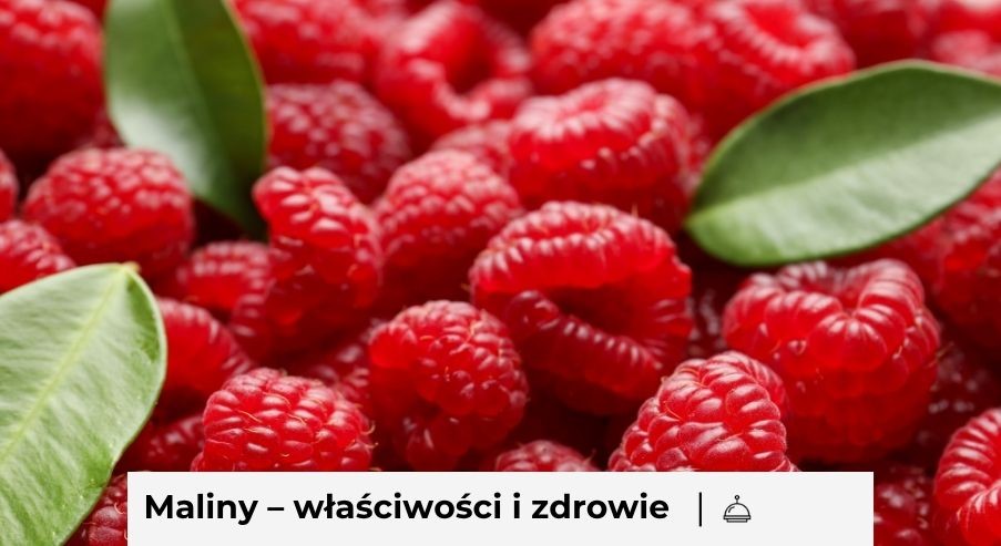 Maliny – właściwości, wartości odżywcze i wpływ na zdrowie