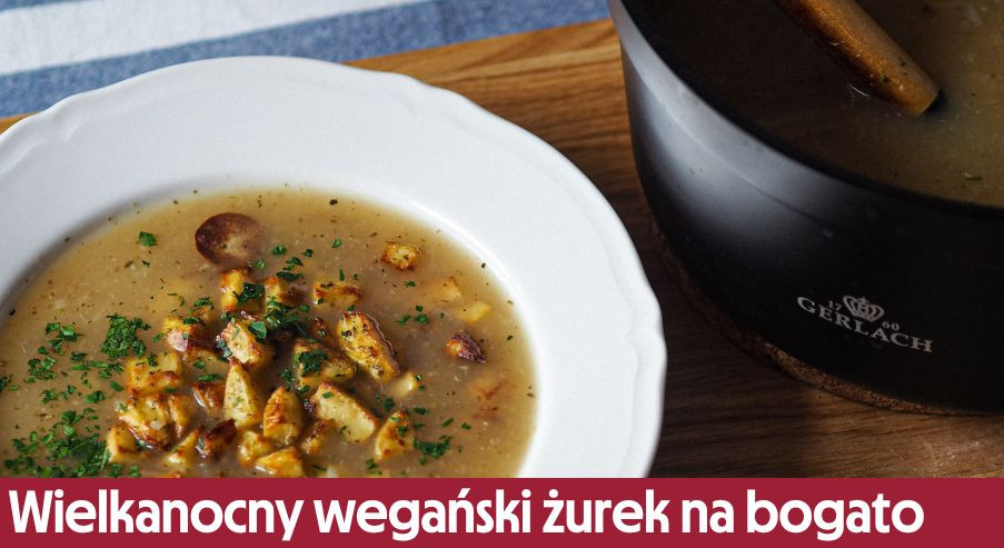 Wielkanocny wegański żurek na bogato - przepis na 8 konkretnych porcji