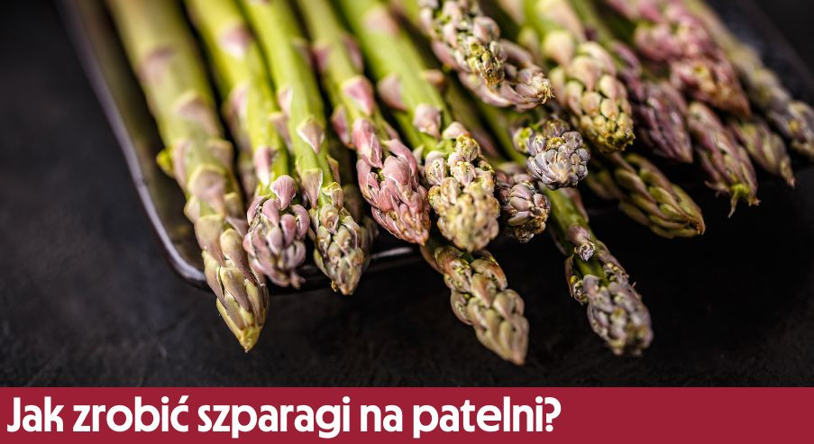 Jak zrobić szparagi na patelni?