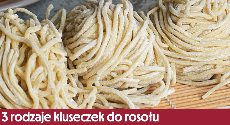 3 rodzaje kluseczek do rosołu – przepisy, które szybko przygotujesz!