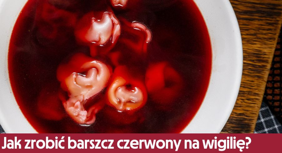 Jak zrobić barszcz czerwony na wigilię?