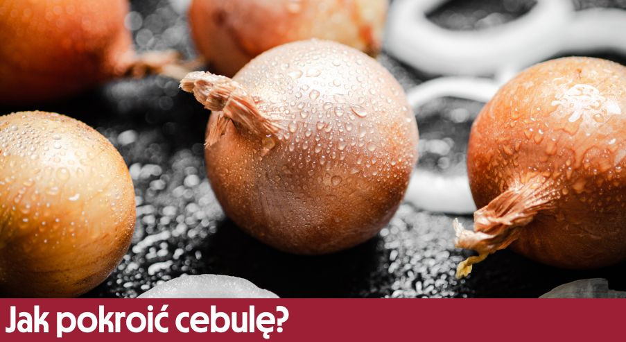 Jak pokroić cebulę? W piórka, w kostkę