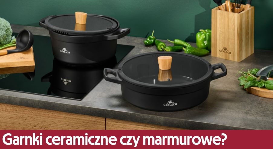 Garnki ceramiczne czy marmurowe?