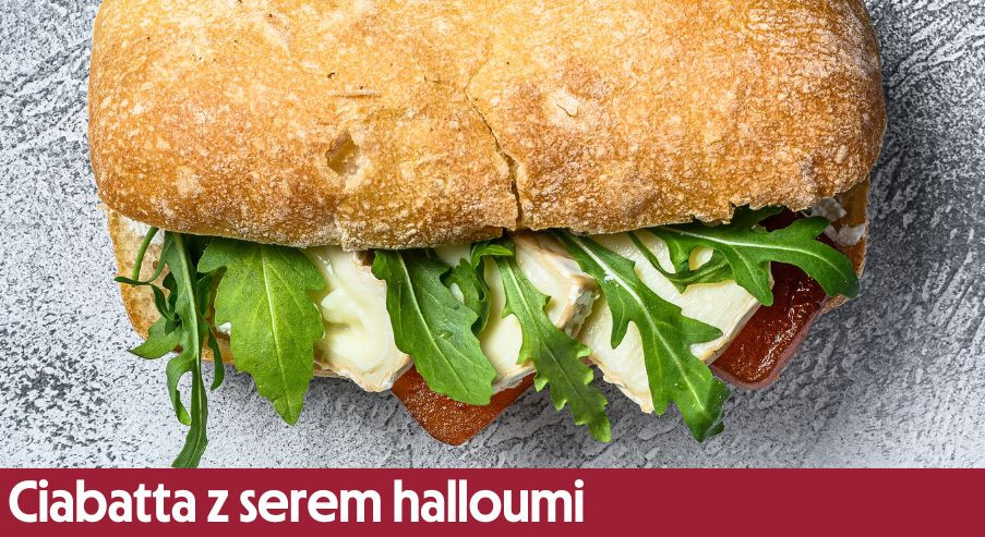 Ciabatta z serem halloumi – na każdy posiłek!