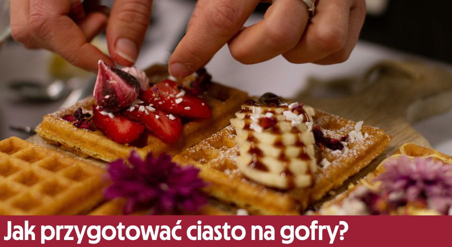 Jak przygotować ciasto na gofry?