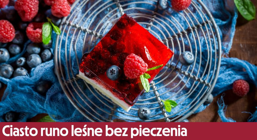Ciasto runo leśne bez pieczenia – przepis na pyszny, letni deser