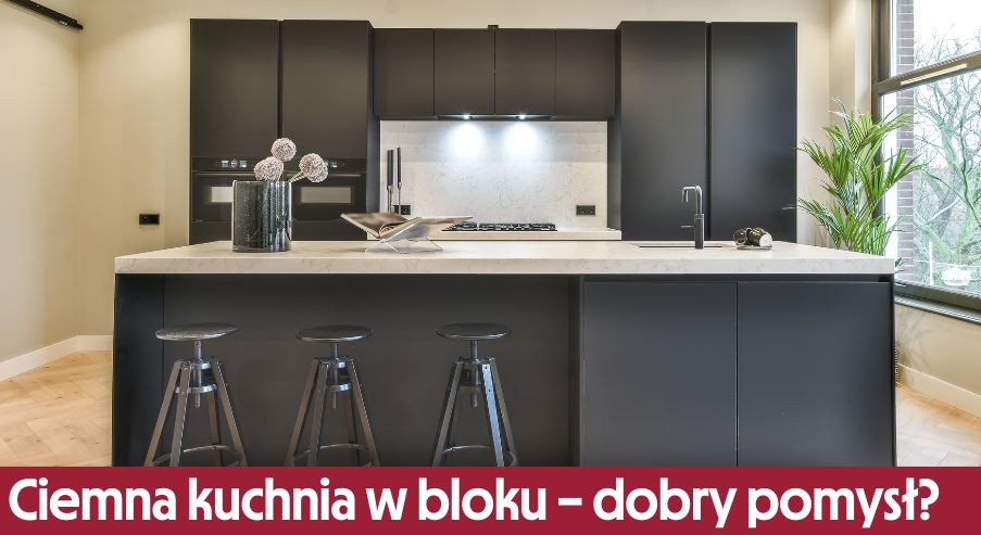 Czy ciemna kuchnia w bloku to dobry pomysł?