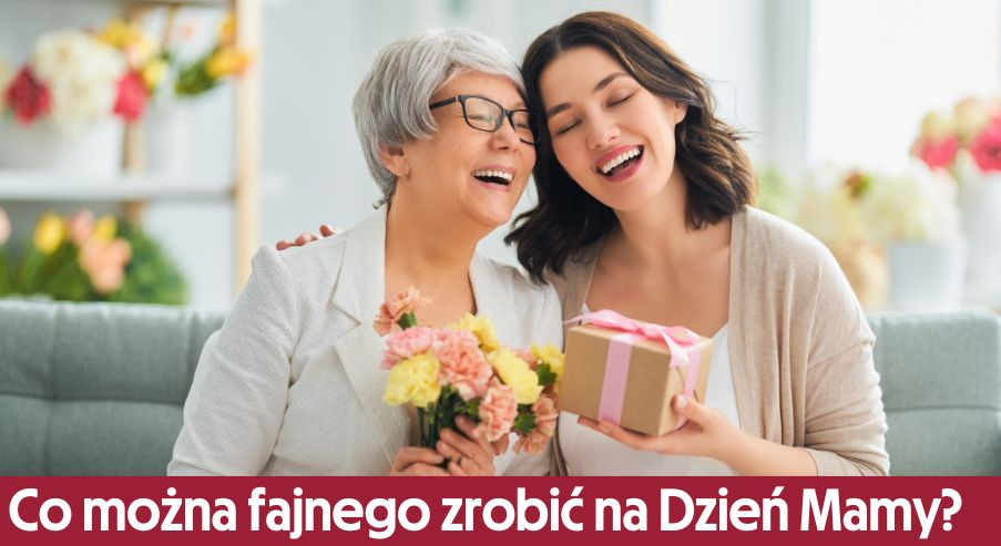 Co można fajnego zrobić na Dzień Mamy? Nasze propozycje!