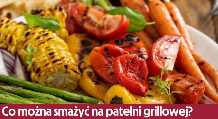 Co można smażyć na patelni grillowej?