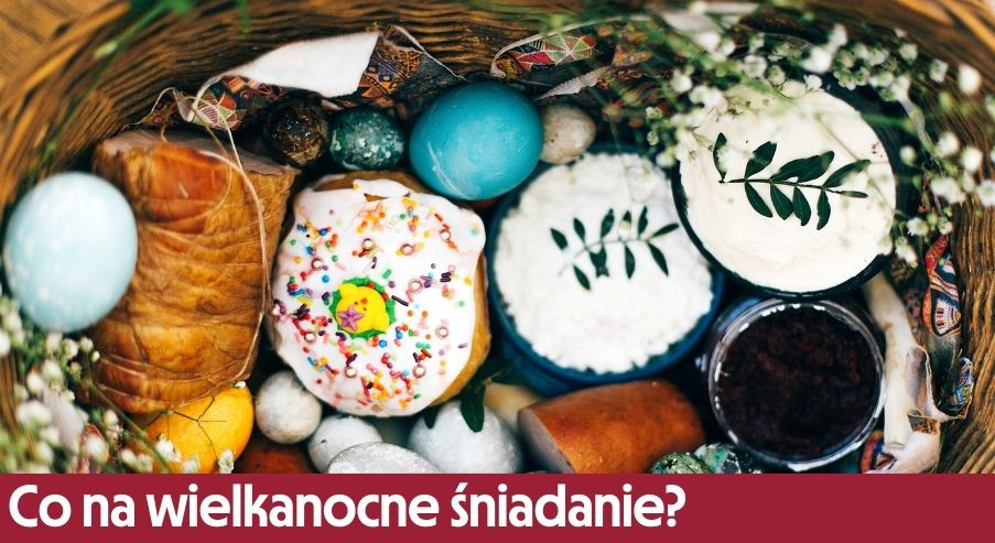Co przygotować na wielkanocne śniadanie?