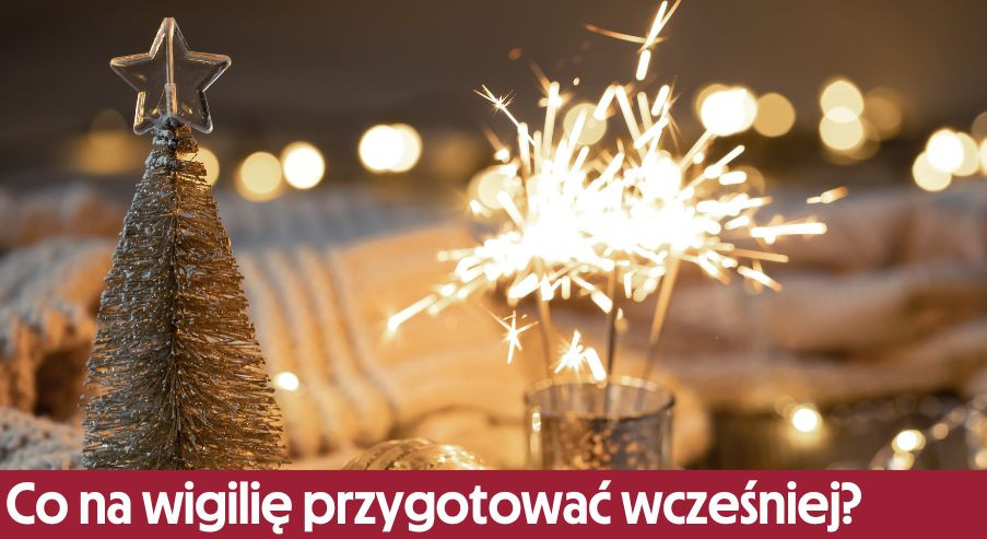 Co na wigilię można przygotować wcześniej?