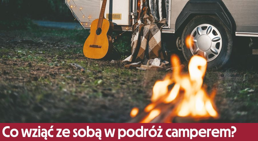 Co wziąć ze sobą w podróż camperem? Życie na czterech kólkach