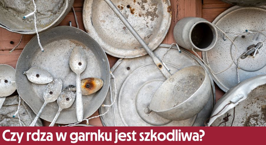 Czy rdza w garnku jest szkodliwa?