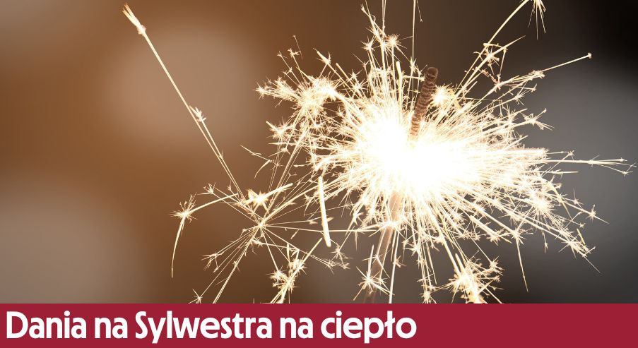 Dania na Sylwestra na ciepło – co przygotować?
