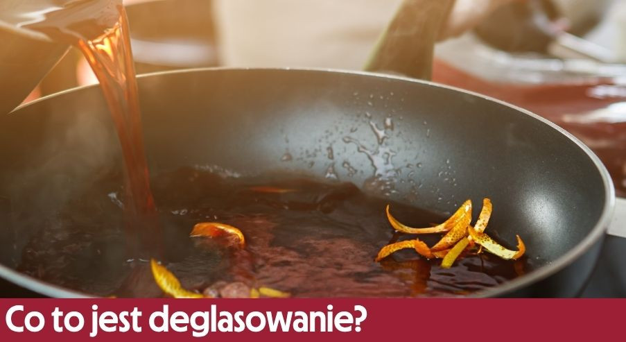 Co to jest deglasowanie? Sekret sosów jak z restauracji