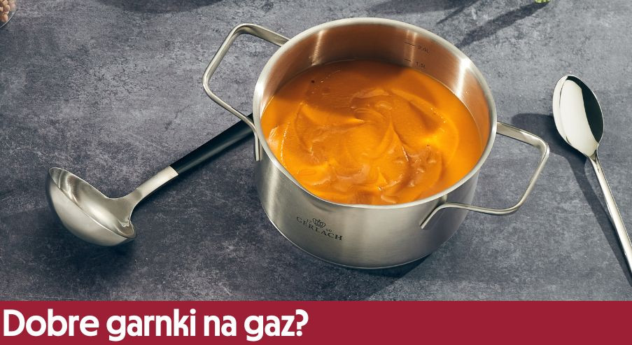 Dobre garnki na gaz? Sprawdź, jakie wybrać