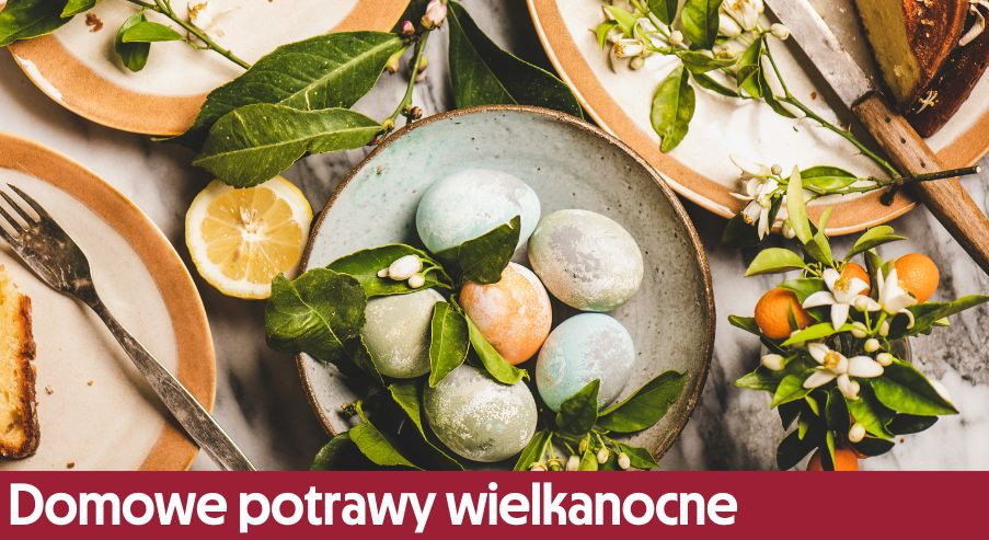 Domowe potrawy wielkanocne dla każdego – co przygotować i dlaczego?
