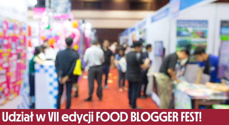 Udział w VII edycji FOOD BLOGGER FEST!