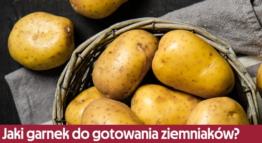 Jaki garnek do gotowania ziemniaków?