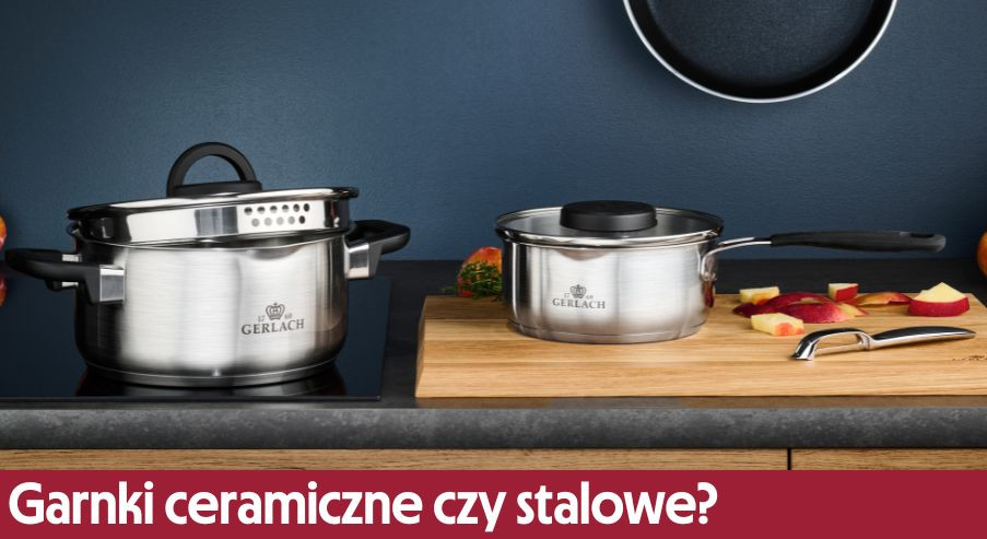 Garnki ceramiczne czy stalowe? Podpowiadamy!