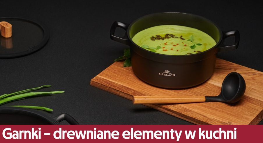 Garnki – drewniane elementy sprawdzą się w Twojej kuchni!