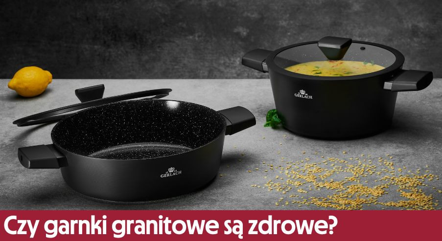 Czy garnki granitowe są zdrowe?