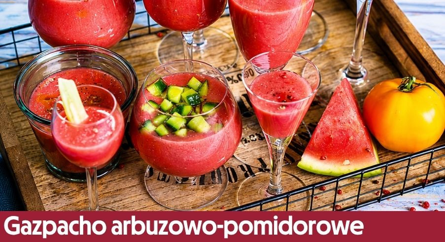 Gazpacho arbuzowo-pomidorowe – lekkie i szybkie danie na zimno