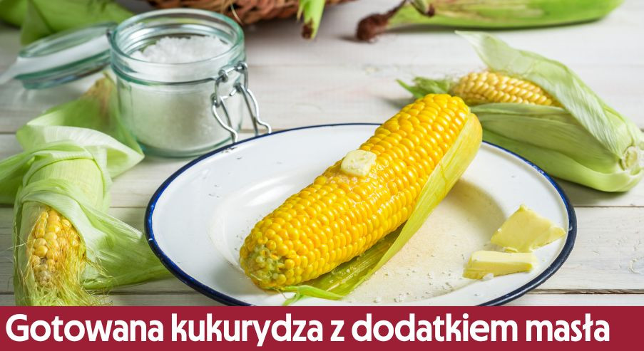 Gotowana kukurydza z dodatkiem masła – jak ją przygotować?