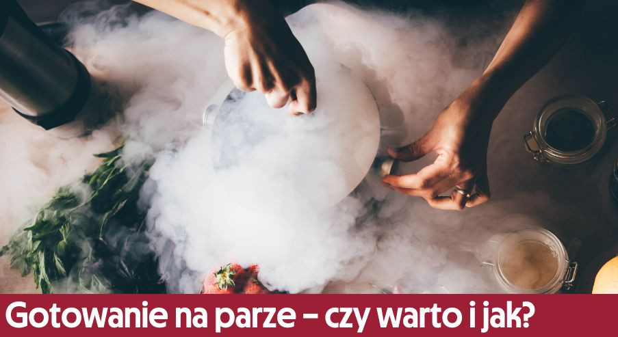 Gotowanie na parze – czy warto i jak to zrobić?