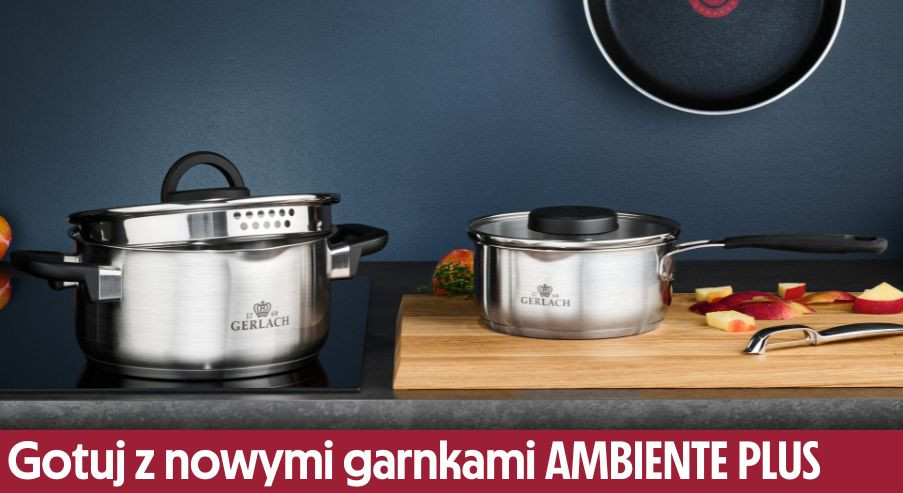 Gotuj wygodnie i bezpiecznie z nowymi garnkami AMBIENTE PLUS