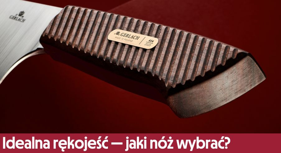Idealna rękojeść - jaki nóż kuchenny wybrać do naszej kuchni?
