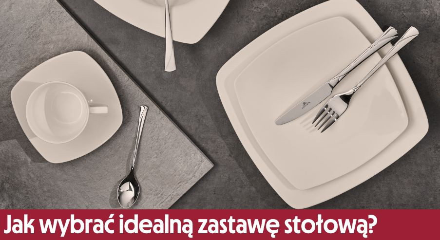 Jak wybrać idealną zastawę stołową? Kluczowe cechy i trendy
