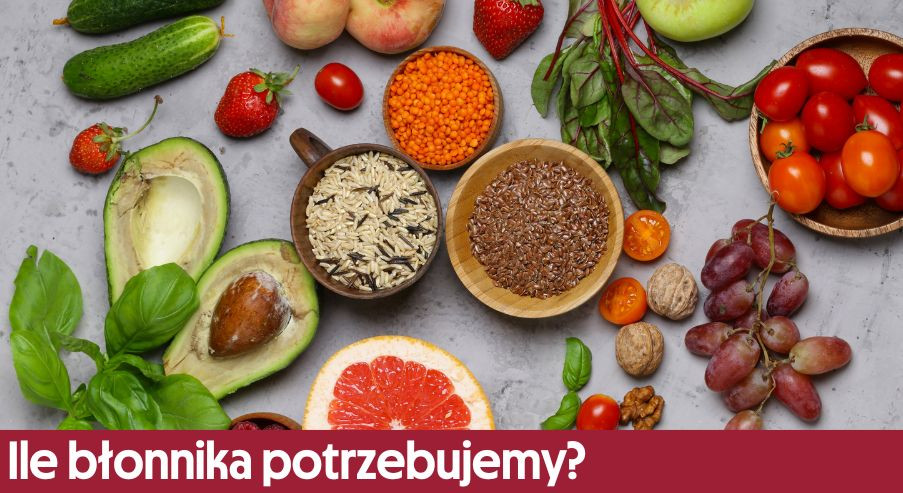 Ile błonnika potrzebujemy każdego dnia?