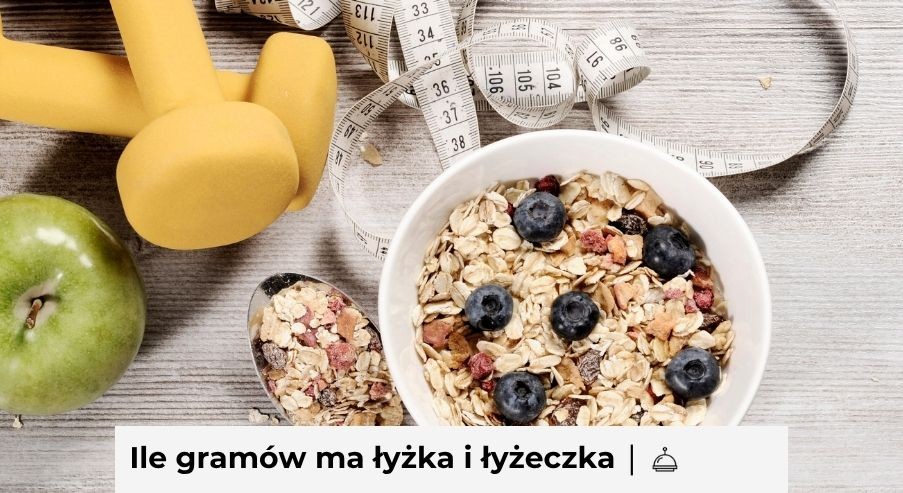Ile gramów ma łyżka i łyżeczka? Praktyczny przelicznik kuchenny