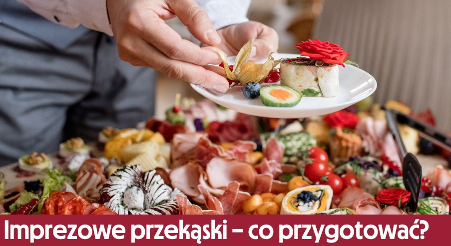 Imprezowe przekąski – co warto przygotować?