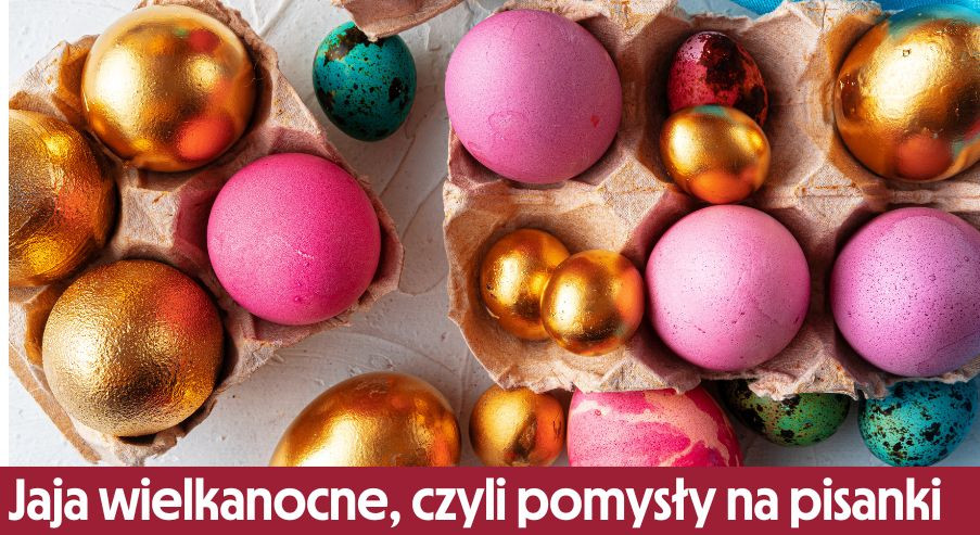 Jaja wielkanocne, czyli pomysły na pisanki