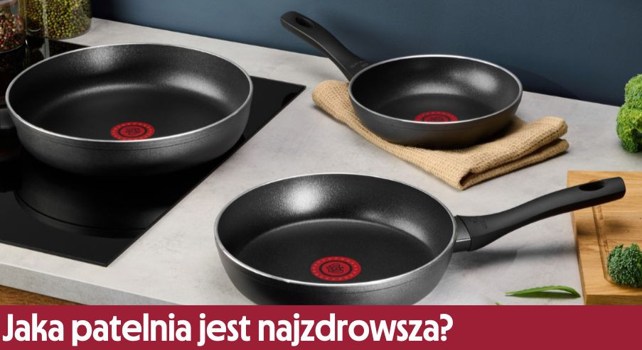 Jaka patelnia jest najzdrowsza? Podpowiadamy!