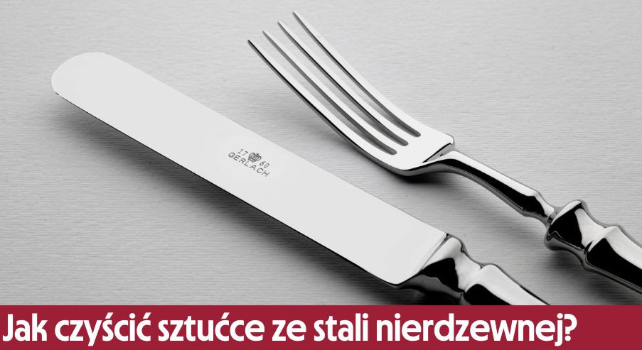 Jak czyścić sztućce ze stali nierdzewnej?