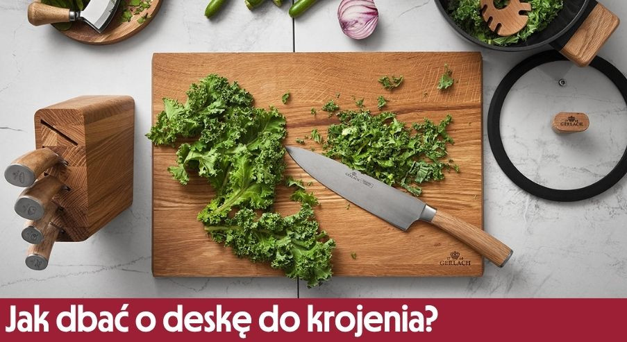 Jak dbać o deskę do krojenia, by służyła jak najdłużej?