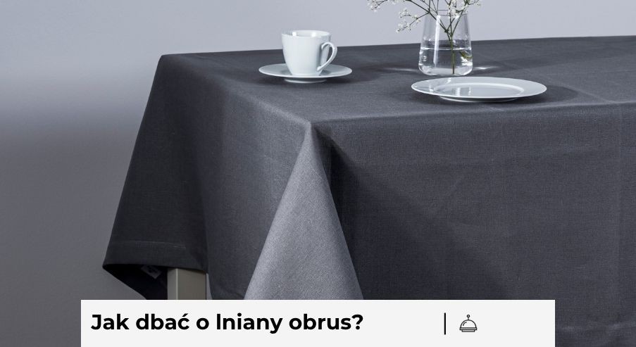 Jak dbać o lniany obrus? Pranie, suszenie, prasowanie
