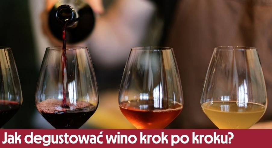 Jak degustować wino krok po kroku?