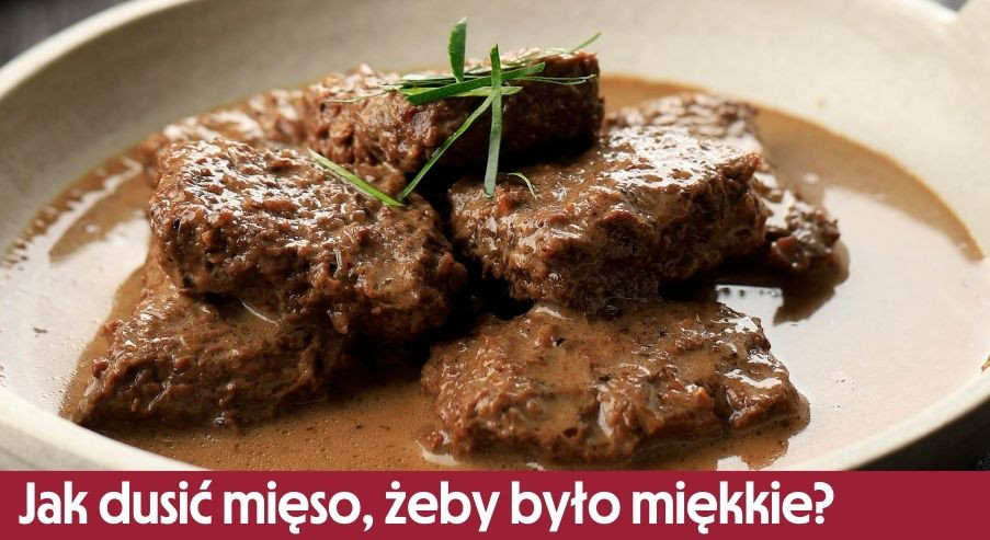 Jak dusić mięso, żeby było miękkie i soczyste?