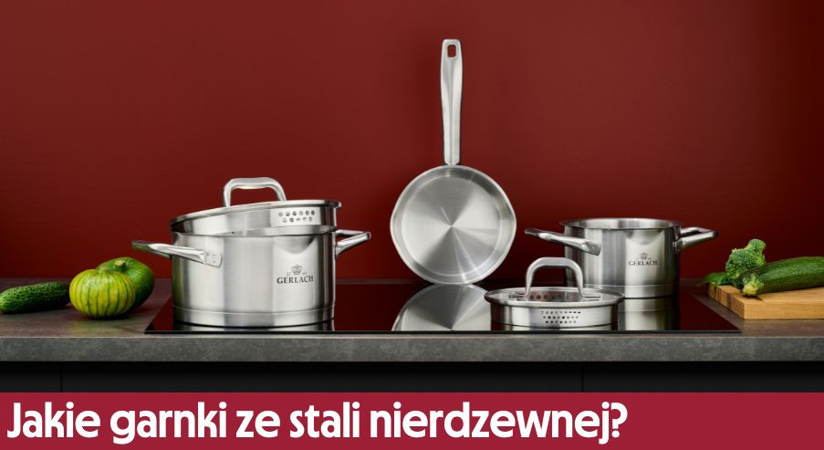 Jakie garnki ze stali nierdzewnej?