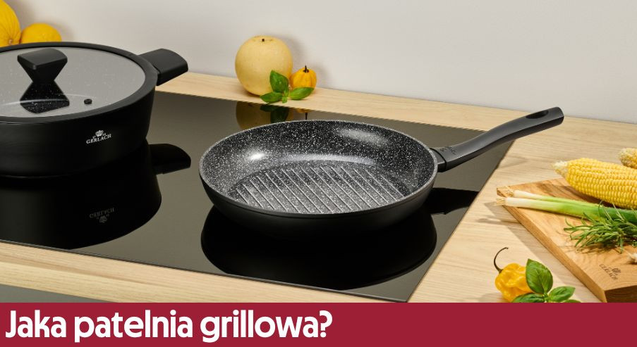 Jaka patelnia grillowa? Sprawdź czym kierować się wyborze!